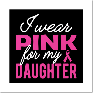 Breast Cancer - I wear pink for my daughter Posters and Art